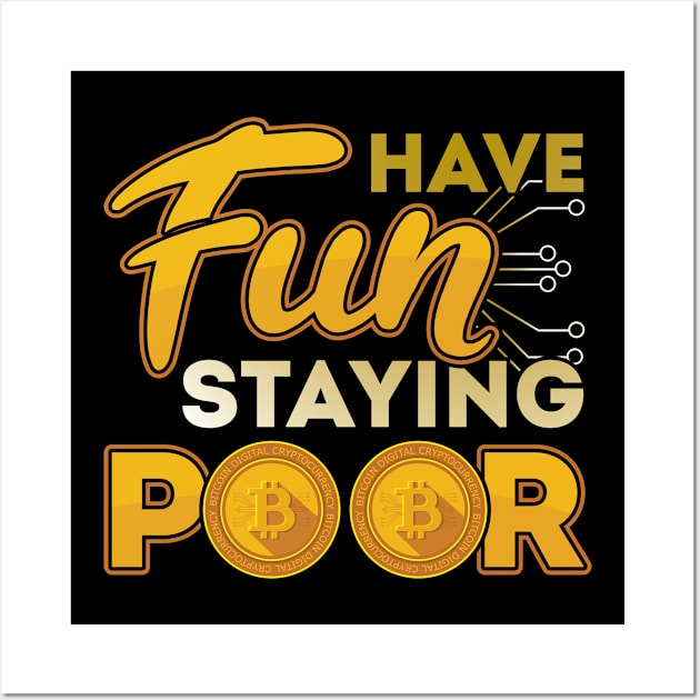 Have Fun Staying Poor Bitcoin BTC Cryptocurrency Wall Art by Peco-Designs